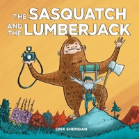 The Sasquatch and the Lumberjack 1632171619 Book Cover