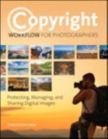 Copyright Workflow for Photographers: Protecting, Managing, and Sharing Digital Images 0133904059 Book Cover