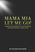 Mama Mia Let Me Go!: A journey through the most intriguing lyrics and stories in rock music 1081451114 Book Cover