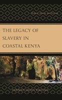 The Legacy of Slavery in Coastal Kenya: Memory, Identity, and Heritage 1793646155 Book Cover