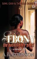 Ebony The Backslidden Pearl: A Novella 1508799792 Book Cover