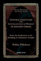 Central Sanctuary and Centralization of Worship in Ancient Israel 1931956162 Book Cover