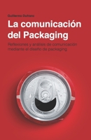 La comunicación del packaging: Reflexiones y análisis de la comunicación a través del diseño de packaging. 1694963322 Book Cover