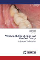 Vesiculo-Bullous Lesions of the Oral Cavity: An Enigma of the Epithelium 3659370509 Book Cover