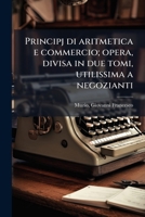 Principj di aritmetica e commercio; opera, divisa in due tomi, utilissima a negozianti (Italian Edition) B0FJQ8YV1G Book Cover