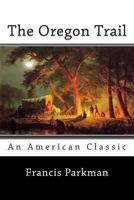 The Oregon Trail: Sketches of Prairie and Rocky-Mountain Life 0140390421 Book Cover