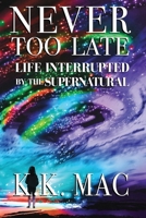 Never Too Late: Life Interrupted by the Supernatural 0997837349 Book Cover
