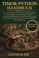 TIMOR-PYTHON HANDBUCH: Der vollständige Leitfaden zur Einrichtung des Lebensraums, zu Fütterungsstrategien, Verhaltensverständnis, ... ethische Haltung (German Edition) B0GXBV4YQN Book Cover