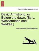David Armstrong, or Before the Dawn. [By L. Wassermann and I. Weddle.] 1240876955 Book Cover