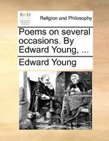 Poems on several occasions. By Edward Young, ... 1241534977 Book Cover