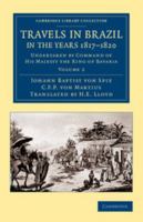 Travels in Brazil, in the Years 1817-1820: Undertaken by Command of His Majesty the King of Bavaria 1446023265 Book Cover