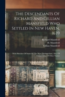 The Descendants Of Richard And Gillian Mansfield Who Settled In New Haven, 1639: With Sketches Of Some Of The Most Distinguished. Also, Of Connections 1016369786 Book Cover