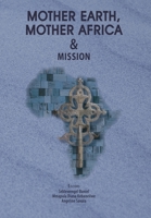 Mother Earth, Mother Africa and Mission 1991201303 Book Cover