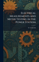 Electrical Measurements and Meter Testing in the Power Station 1025623940 Book Cover