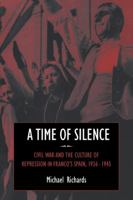 A Time of Silence: Civil War and the Culture of Repression in Franco's Spain, 19361945 (Studies in the Social and Cultural History of Modern Warfare) 0521025060 Book Cover