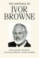 The Writings of Ivor Browne: Steps Along the Road - The Evolution of a Slow Learner 1782050868 Book Cover