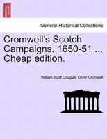 Cromwell's Scotch Campaigns: 1650-51 1018652213 Book Cover