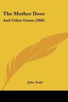 The Mother Dove: And Other Gems 1167180305 Book Cover