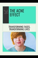 The Acne Effect: Transforming Faces, Transforming Lives B0FNLRX6MG Book Cover