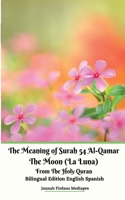 The Meaning of Surah 54 Al-Qamar The Moon (La Luna) From The Holy Quran Bilingual Edition English Spanish 1716203880 Book Cover