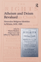 Atheism and Deism Revalued: Heterodox Religious Identities in Britain, 1650-1800 1409456803 Book Cover