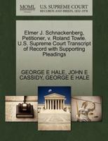 Elmer J. Schnackenberg, Petitioner, v. Roland Towle. U.S. Supreme Court Transcript of Record with Supporting Pleadings 1270411195 Book Cover