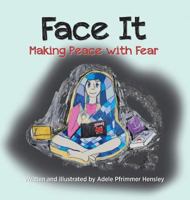 Face It: Making Peace with Fear 1941251145 Book Cover