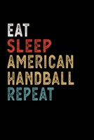 Eat Sleep American Handball Repeat Funny Sport Gift Idea: Lined Notebook / Journal Gift, 100 Pages, 6x9, Soft Cover, Matte Finish 1673615953 Book Cover