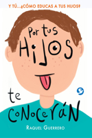 Por tus hijos de conocerán: Y tú...¿Cómo educas a tus hijos? 6079472007 Book Cover
