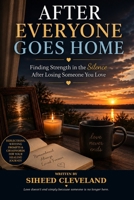 AFTER EVERYONE GOES HOME: Finding Strength in the Silence After Losing Someone You Love B0HDRWPQYF Book Cover