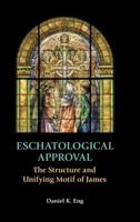 Eschatological Approval: The Structure and Unifying Motif of James 1914490126 Book Cover