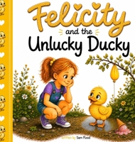 Felicity and the Unlucky Ducky B0HBTDSQKL Book Cover