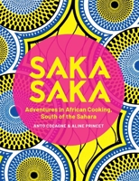 Saka Saka: South of the Sahara – Adventures in African Cooking 1623718554 Book Cover