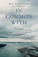 In Common With: The Fish Wars, the Boldt Decision, and the Fight to Save Salmon in the Pacific Northwest 1737595346 Book Cover