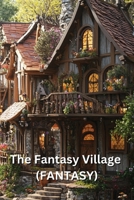 The Fantasy Village (FANTASY) B0DSQ8Q1KS Book Cover