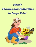 simple flowers and butterflies in large print: Beautiful Simple Designs for Seniors and Beginners (Easy Adult Coloring Books) B0897B3YXC Book Cover