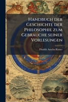 Handbuch Der Geschichte Der Philosophie Zum Gebrauche Seiner Vorlesungen, Volume 2... 1274024471 Book Cover