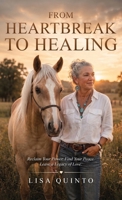 From Heartbreak to Healing: Reclaim Your Power. Find Your Peace. Leave a Legacy of Love. B0HC9RXD1D Book Cover