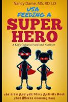 USA, Feeding a Superhero (in color): A Kid's Guide to Food and Nutrition 1728844959 Book Cover