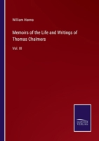 Memoirs of the Life and Writings of Thomas Chalmers: Vol. III 3375163967 Book Cover
