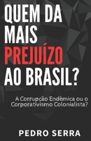 Quem DÁ Mais Prejuízo Ao Brasil?: A Corrupção Endêmica ou o Corporativismo Colonialista? 1673756379 Book Cover