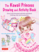 The Kawaii Princess Drawing and Activity Book: Draw Cute Princesses with Mix-And-Match Clothing, Hair and Accessories! (with 150 Colorful Stickers) 0804857512 Book Cover
