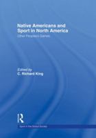 Native Americans and Sport in North America: Other People's Games 0415366771 Book Cover