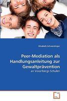 Peer-Mediation als Handlungsanleitung zur Gewaltprävention: an Vorarlbergs Schulen 3639264827 Book Cover