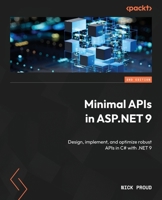 Minimal APIs in ASP.NET 9: Design, implement, and optimize robust APIs in C# with .NET 9 1805129120 Book Cover