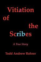 Vitiation of the Scribes: A True Story 1450209467 Book Cover