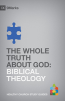 The Whole Truth About God: Biblical Theology 1433525321 Book Cover