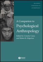 A Companion to Psychological Anthropology: Modernity and Psychocultural Change (Blackwell Companions to Anthropology)