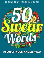 50 Swear Words To Color Your Anger Away : Irreverent Coloring Book: (Vol.1) 1710641533 Book Cover