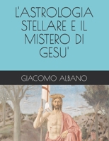 L'ASTROLOGIA STELLARE E IL MISTERO DI GESU' B08N3PJHPZ Book Cover